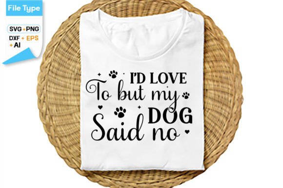 I d Love to but My Dog Said No SVG